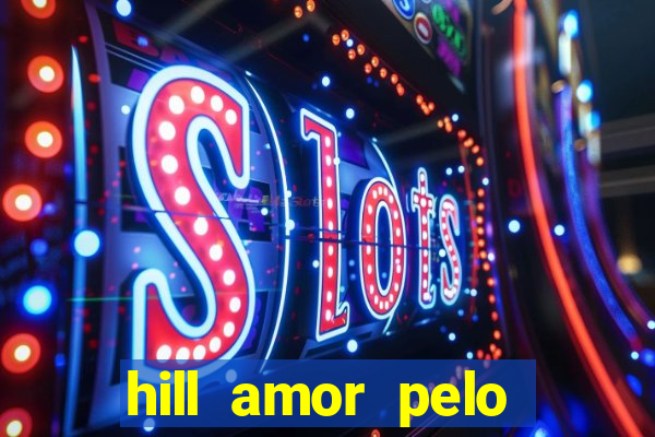 hill amor pelo jogo torrent